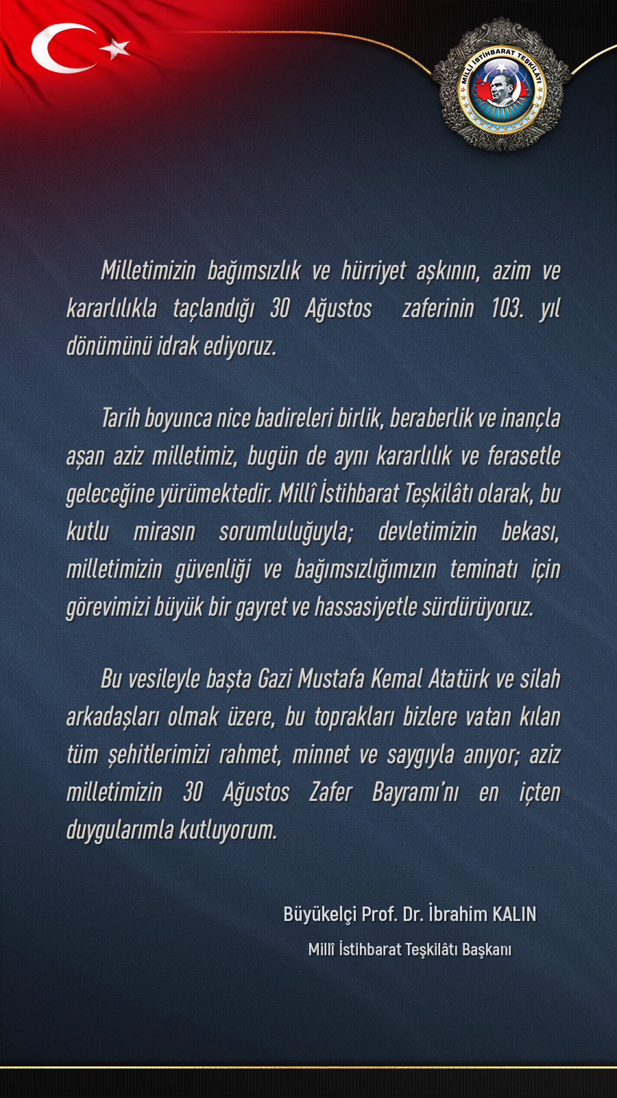 Sn. Teşkilat Başkanı Büyükelçi Prof. Dr. İbrahim KALIN'ın 30 Ağustos Zafer Bayramı Tebrikleri